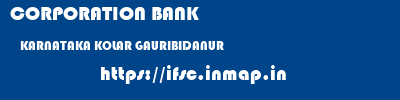 CORPORATION BANK  KARNATAKA KOLAR GAURIBIDANUR   ifsc code